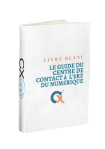 Le Guide Du Centre De Contact à L'ère Du Numérique Le Guide Du Centre De Contact à L'ère Du Numérique